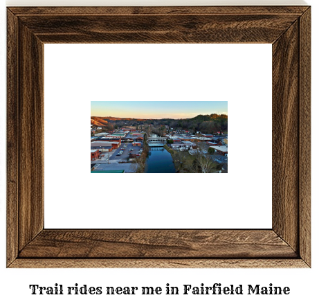 trail rides near me in Fairfield, Maine